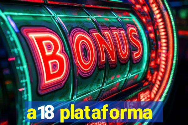 a18 plataforma